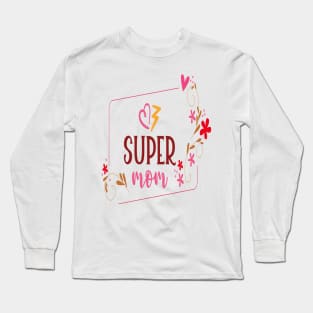 SUPER MOM MOTHERS DAY 2022 BEST GIFT FOR MAMA Long Sleeve T-Shirt